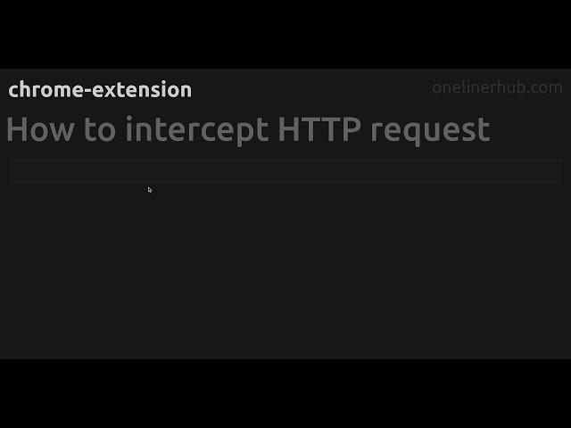 How to intercept HTTP request #chrome-extension