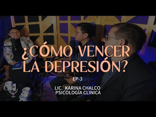 ¿ CÓMO VENCER LA DEPRESIÓN ? | EP- 3 | Lic. karina Chalco | Psicología Clinica