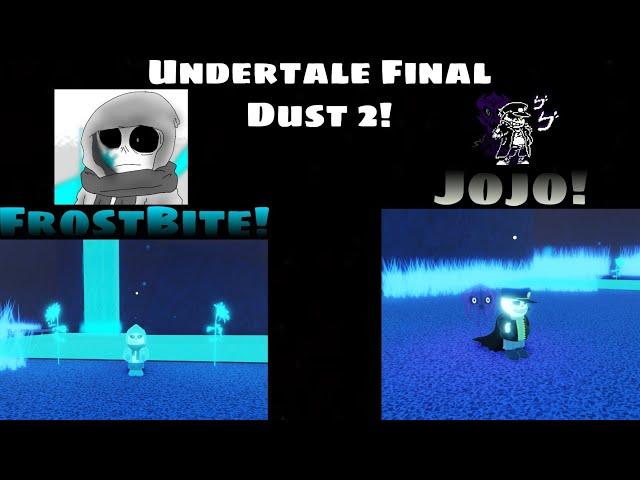 Undertale Final Dust 2 FrostBite And Jojo Sans Showcase!