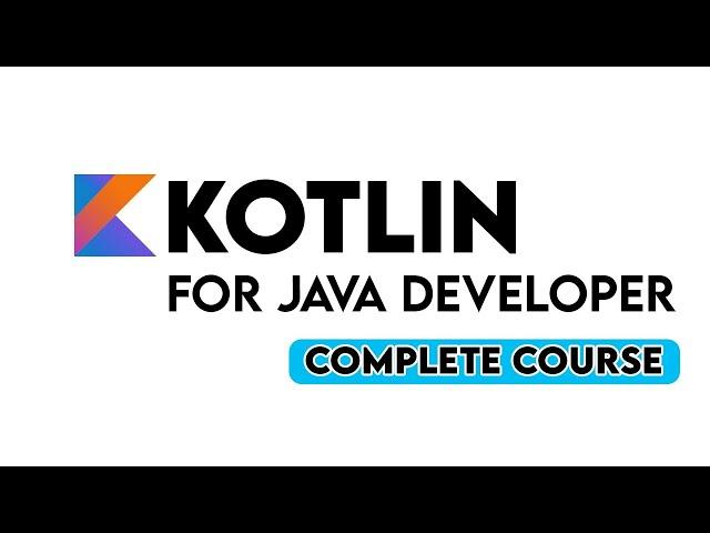 Kotlin For Java Developers Complete Course