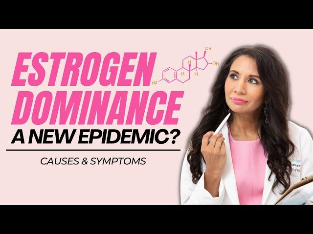 Causes and Symptoms of Estrogen Dominance