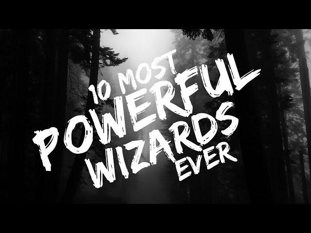 10 Most Powerful Wizards Ever