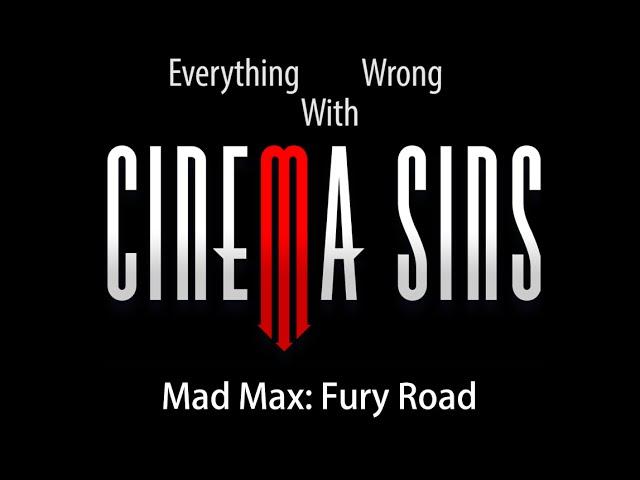 Everything Wrong With CinemaSins - Mad Max: Fury Road
