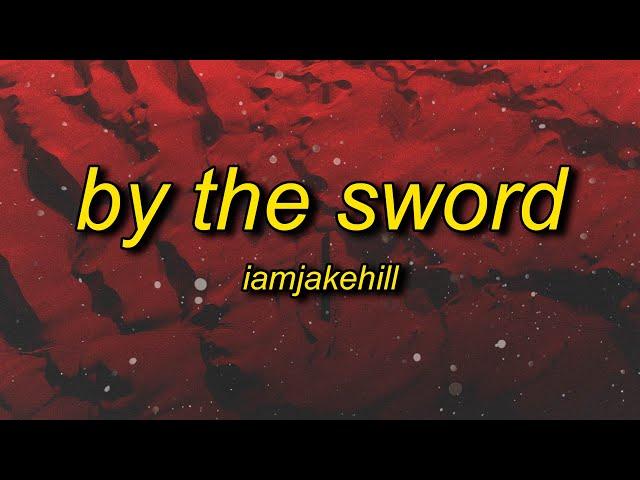 iamjakehill - By the Sword (Lyrics)