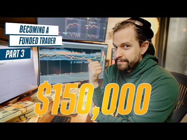 How I Became a $150,000 Funded Trader  |  Part 3