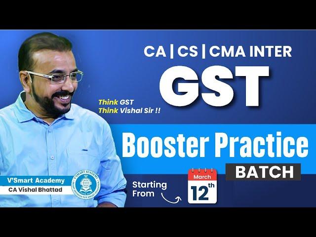 GST Practice Batch -Complete Guidance| CA | CS | CMA INTER GST | CA Vishal Bhattad | Vsmart Academy