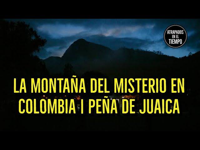 La montaña del misterio en Colombia | Peña de Juaica