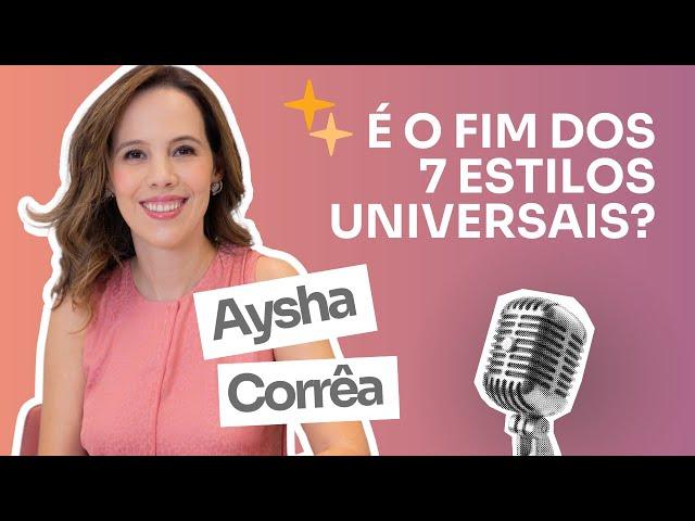 Casual Chic - Aysha Corrêa - Ep. 24 - É o fim dos 7 estilos universais?