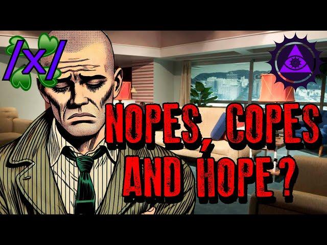 Nopes, Copes and Hope? | 4chan /x/ Paranormal Greentext Stories Thread