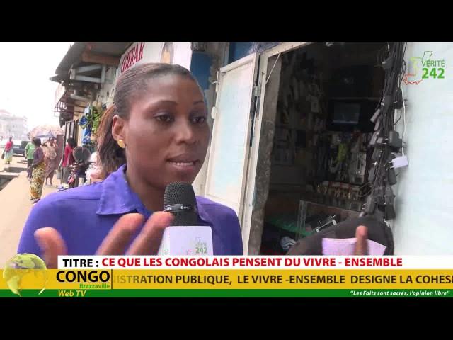 VÉRITÉ 242: Congo, Brazzaville, ce que les congolais pensent du vivre ensemble