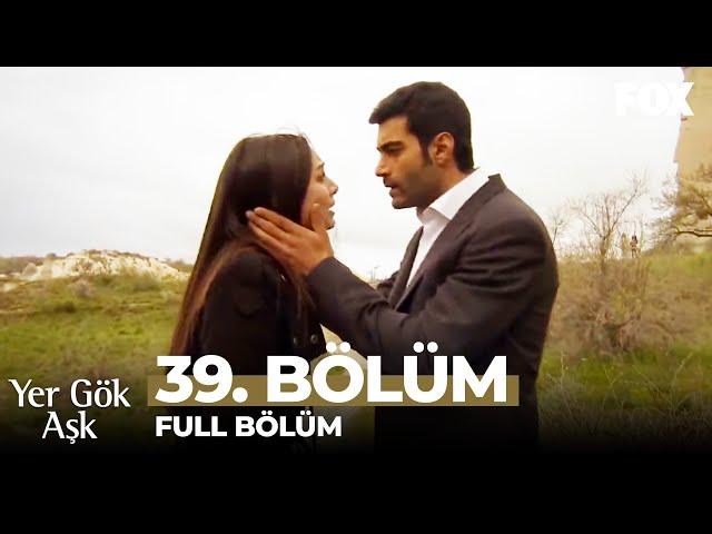 Yer Gök Aşk 39. Bölüm