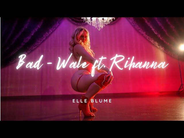 BAD - WALE FT. RIHANNA / TWERK IN HEELS / LA CLASS / SENSUELLE DANCE BY ELLE BLUME