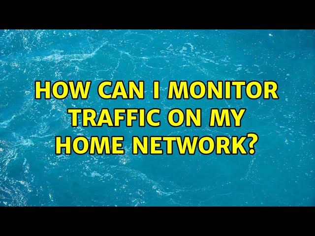 How can I monitor traffic on my home network?