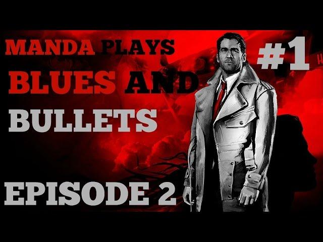 Manda Plays: Blues and Bullets: Ep 2 - Part 1
