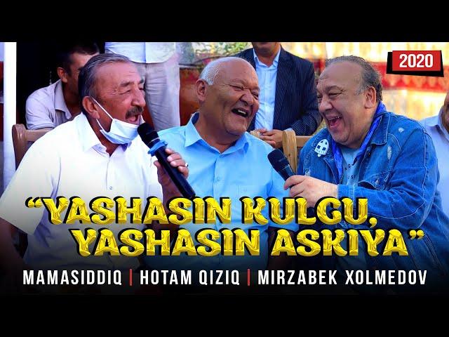 “Yashasin kulgu, yashasin askiya” - Mamasiddiq, Hotam qiziq va Mirzabek Xolmedov (2020)