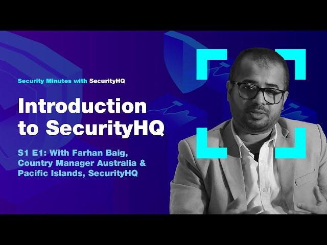 Security Minutes with SecurityHQ S1 Ep 1 - Introduction to SecurityHQ