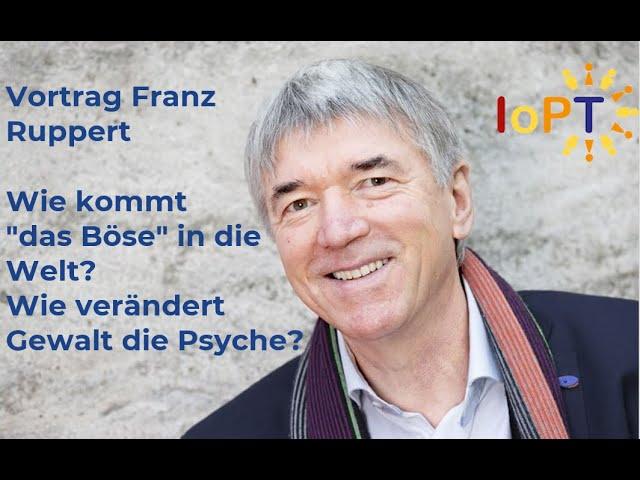 Vortrag Franz Ruppert: Wie kommt "das Böse" in die Welt? Wie verändert Gewalt die Psyche?