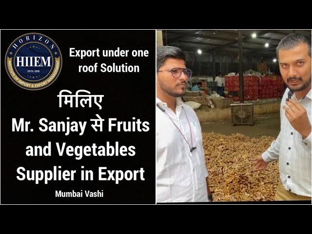 Meet Mr Sanjay, Fruits and Vegetables Suppliers in Export Import Business | By Sagar Agravat