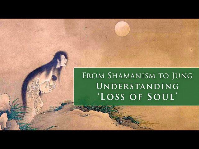 From Shamanism to Jung: Understanding 'Loss of Soul'