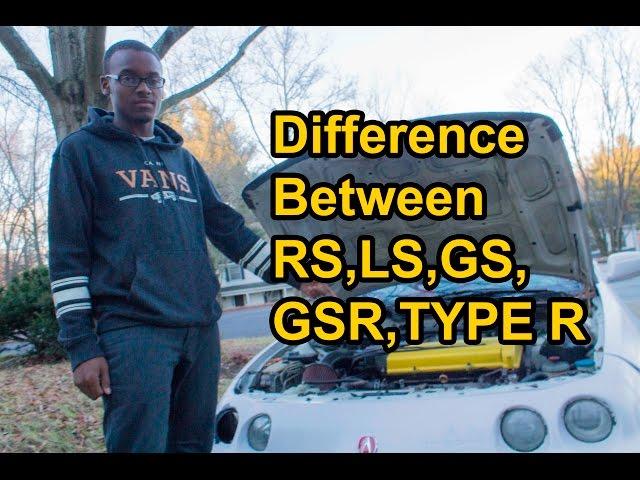 The Difference Between: Integra RS, LS, GS, GSR, Type R