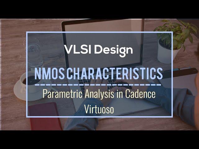 NMOS characteristics using Cadence Virtuoso | Parametric Analysis | #VLSI