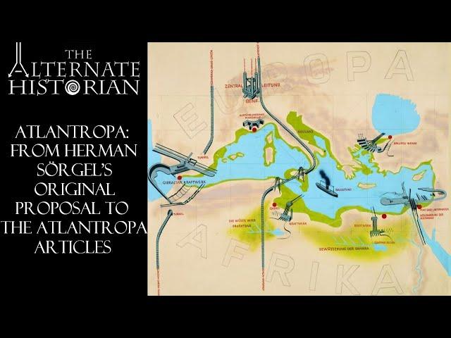 Atlantropa: From Herman Sörgel's Original Proposal to The Atlantropa Articles