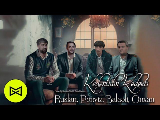 Kederlidir Kederli Remix 2023 Ruslan, Perviz, Balaeli, Orxan (@djkamranmm & Azer Keremli )