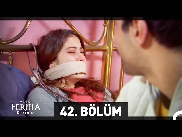 Adını Feriha Koydum 42. Bölüm