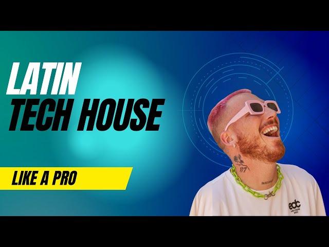 Latin Tech House Like A PRO