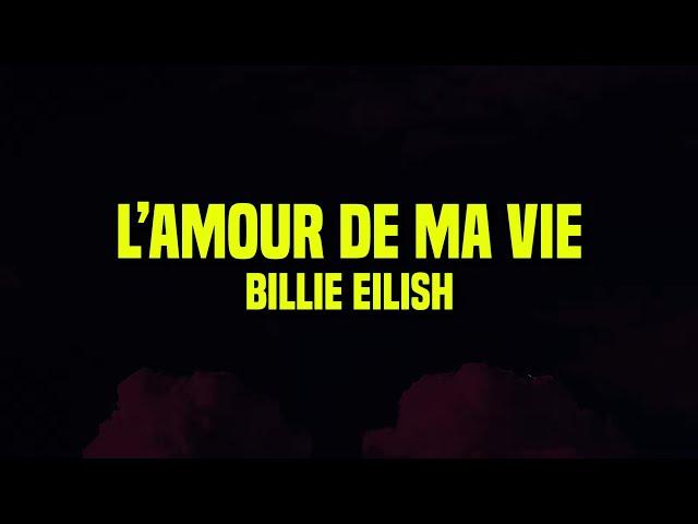 [1 HOUR] Billie Eilish - L’AMOUR DE MA VIE (Lyrics)