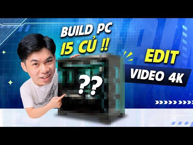 Liệu 15 CỦ có bộ PC Edit video 4K được không ? Build PC cũng mềnh #1