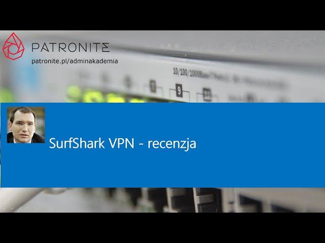 Recenzja SurfShark VPN - będzie godny konkurent dla NordVPN?