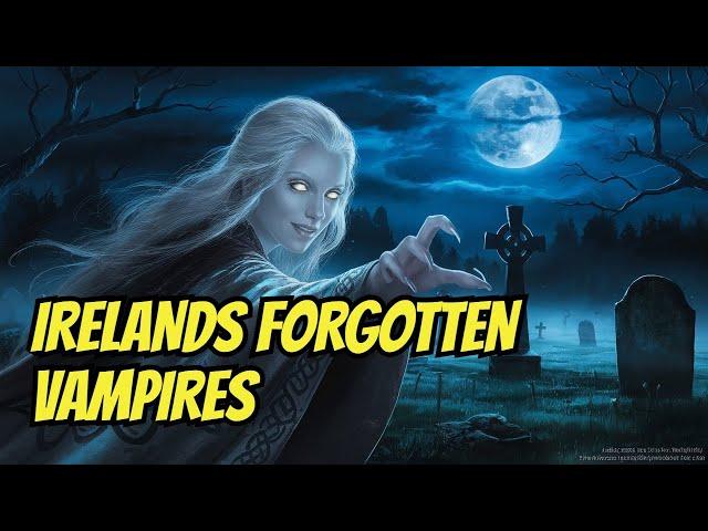 Ireland's Forgotten Vampires: Legends of the Undead