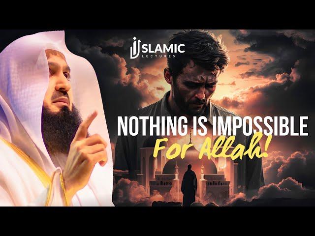 The Power of Trust: Nothing is Impossible For Allah - Mufti Menk | Islamic Lectures