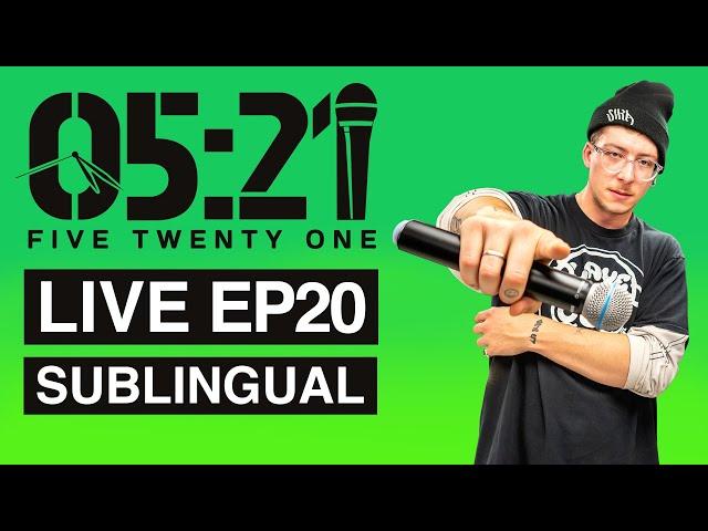 05:21 LIVE #20 : SUBLINGUAL