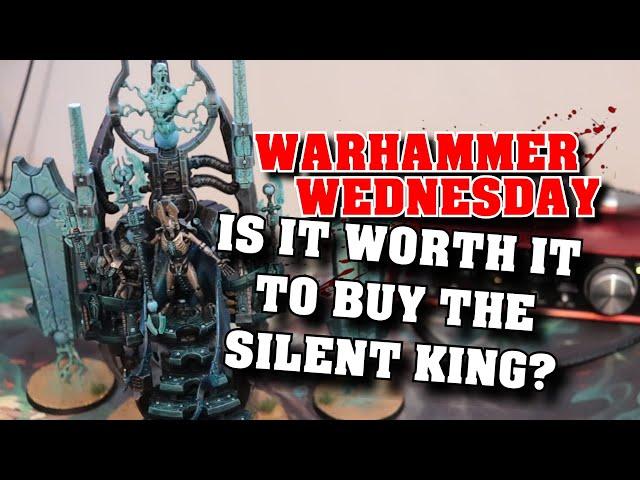 THE SILENT KING - Is It Worth It To Buy? - Warhammer Wednesday - New Necron Codex