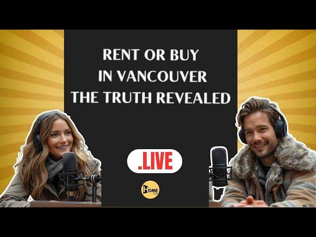 Rent or Buy in Vancouver? The Truth Revealed，Vancouver Living: Save Now or Invest Long-Term?