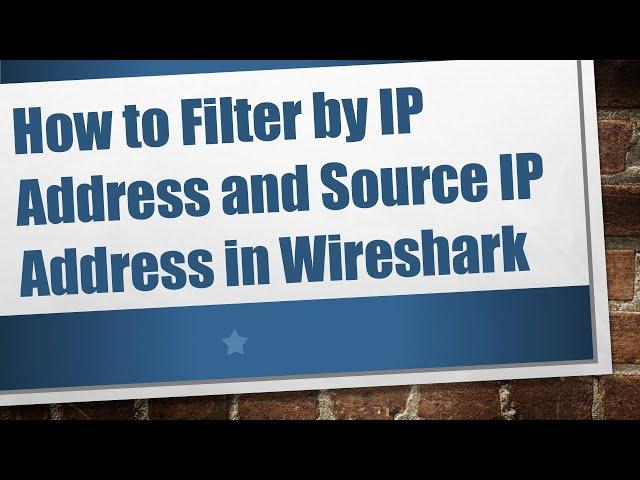 How to Filter by IP Address and Source IP Address in Wireshark