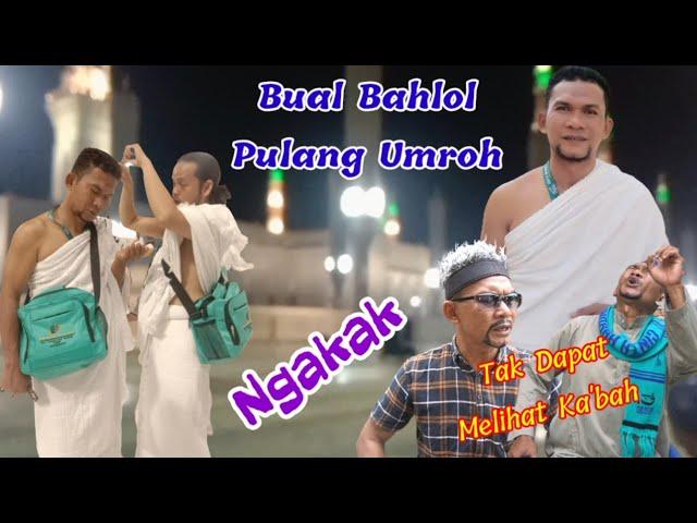 BUAL BAHLOL PULANG UMROH #komedilucu #Ngakak #ngakakkocak #atoklabu