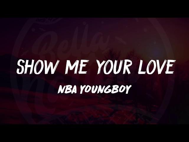 YoungBoy Never Broke Again - Show Me Your Love (Lyrics) 