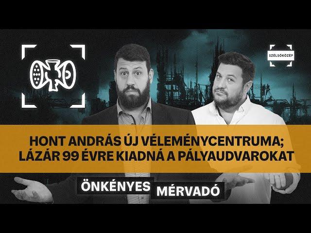 Hont András új véleménycentruma; Lázár 99 évre kiadná a pályaudvarokat | Önkényes Mérvadó #969