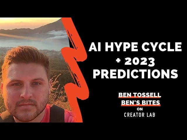 Ben Tossell, Ben's Bites // AI Hype Cycle, 2023 Predictions & OpenAI vs Google vs Microsoft