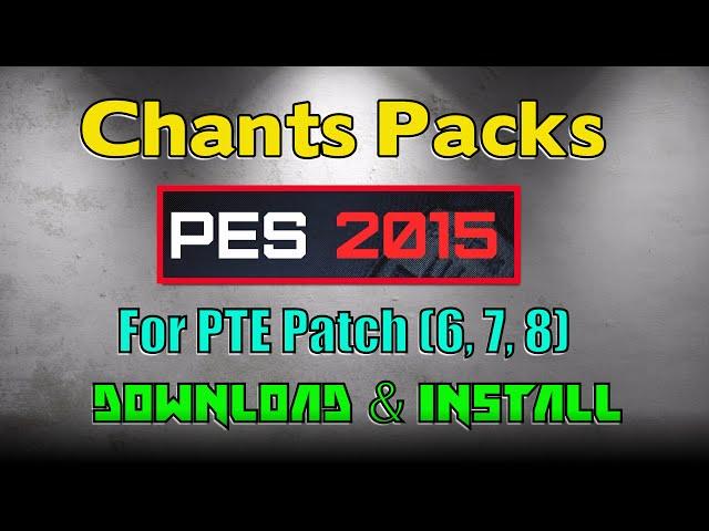 [PES 2015] Chants Pack for Patch PTE : Download and Install (V 1.6 by Secun1972)