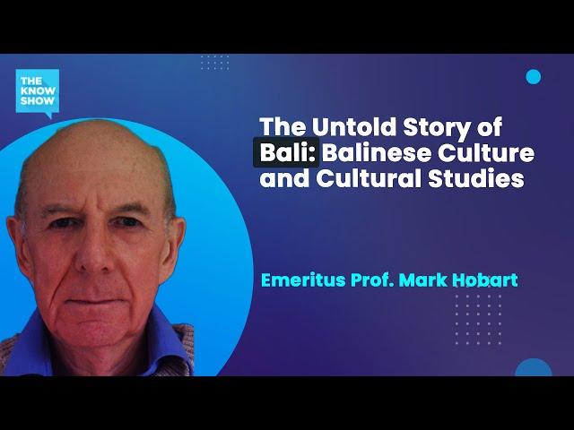 The Untold Story of Bali, Balinese Culture and Indonesian Identity - Prof. Mark Hobart