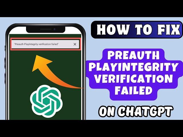 How to fix  "Preauth PlayIntegrity Verification Failed" Error on ChatGPT (Android/Samsung)