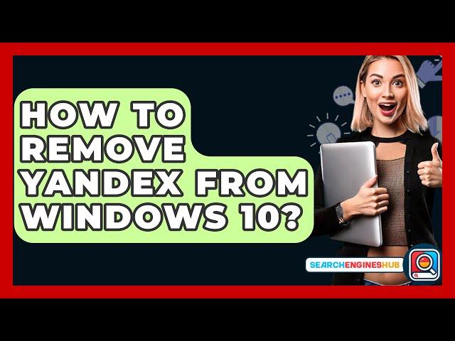 How To Remove Yandex From Windows 10? - SearchEnginesHub.com