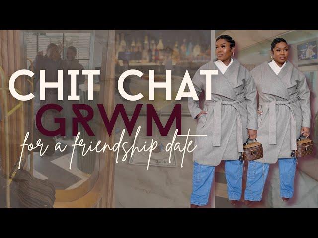 GRWM & Chat about Friendship