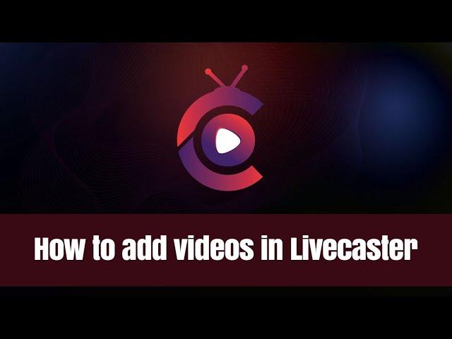 How to add and format videos in Livecaster