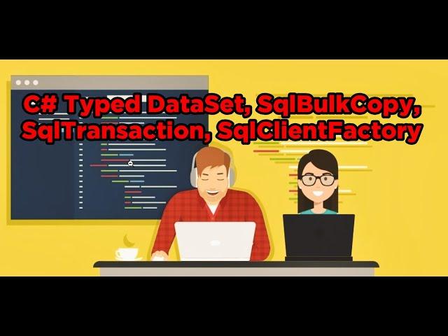 Part 4 (c# sql database tutorial) - Typed DataSet, SqlBulkCopy, SqlTransaction, SqlClientFactory