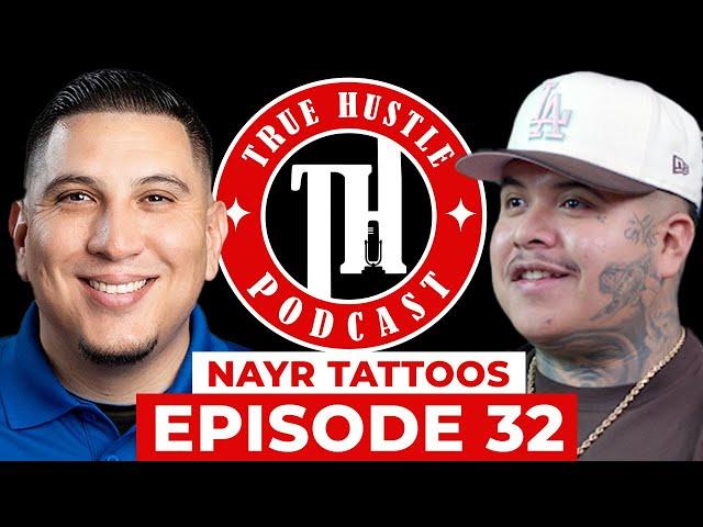 True Hustle Podcast EP32 w/ Nayr Tattoos, Celebrity Tattoo Artist